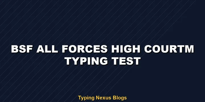 BSF All Forces HCM typing test guidelines