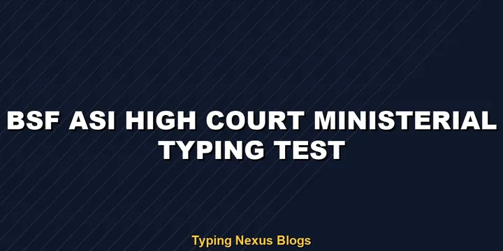 BSF ASI HC Ministerial typing test speed guidelines
