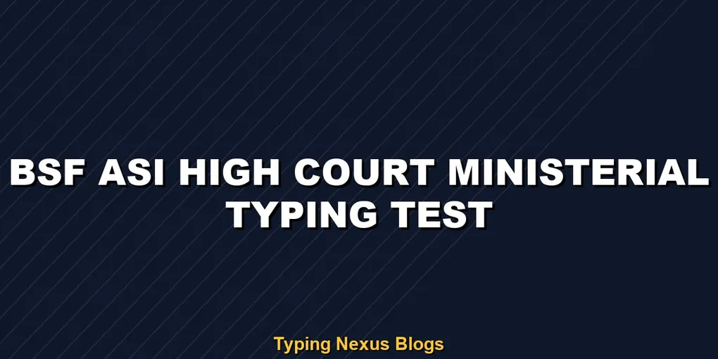 BSF ASI HC Ministerial typing test speed guidelines