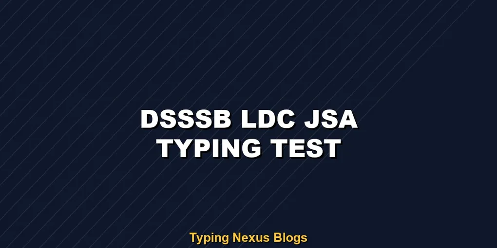 Dsssb Ldc Jsa typing test rules and speed guide