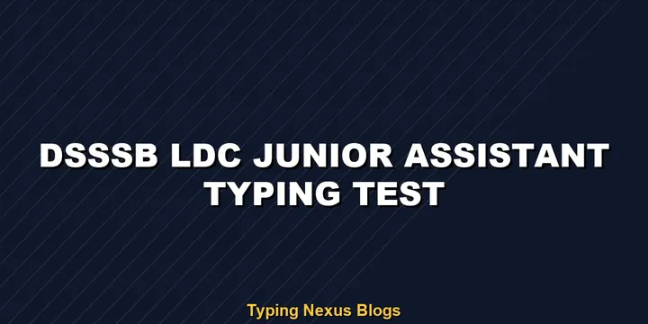 Dsssb Ldc Junior Assistant typing test rules and speed guide