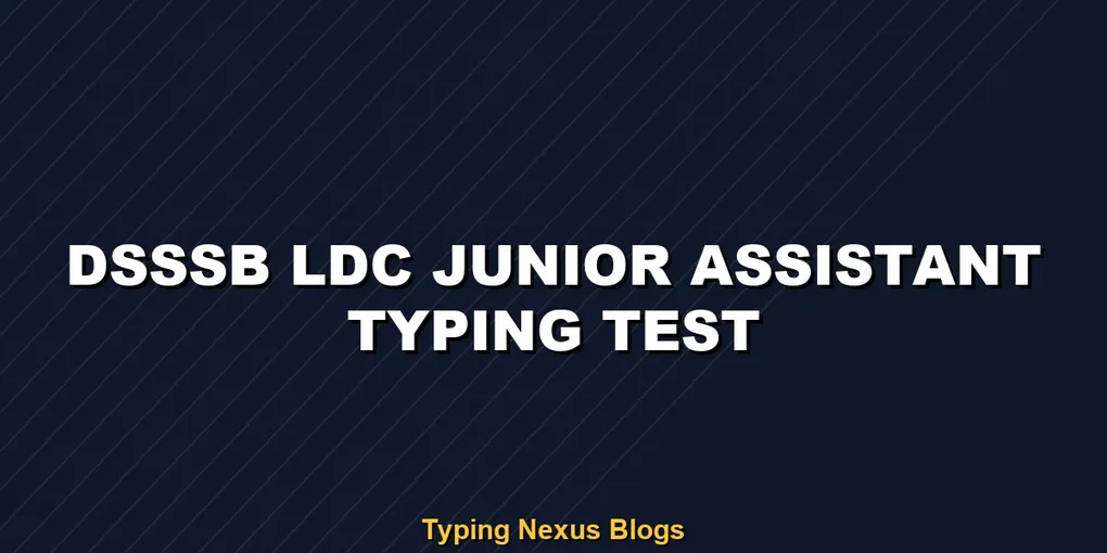 Dsssb Ldc Junior Assistant typing test rules and speed guide