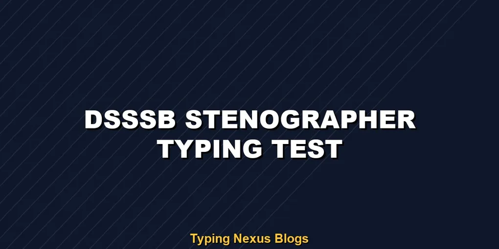 Dsssb Stenographer typing test rules and speed guide